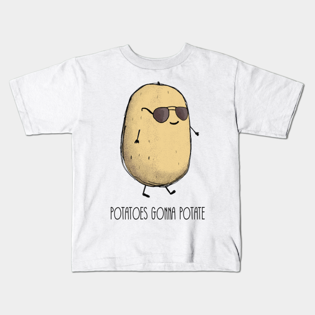 Potatoes gonna potate Potato Kids TShirt TeePublic